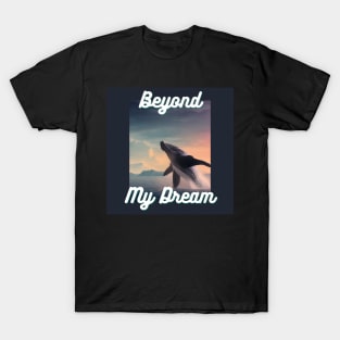 Beyond my Dream T-Shirt